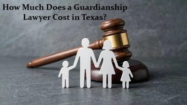 How Much Does a Guardianship Lawyer Cost in Texas?