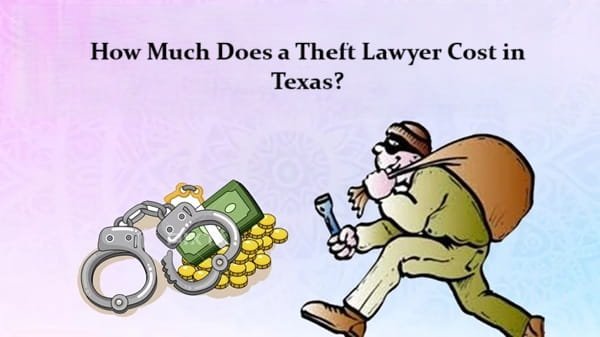 How Much Does a Theft Lawyer Cost in Texas?