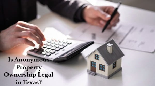 Is Anonymous Property Ownership Legal in Texas?