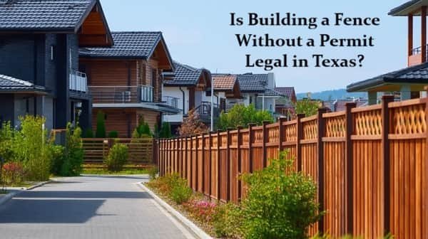 Is Building a Fence Without a Permit Legal in Texas?