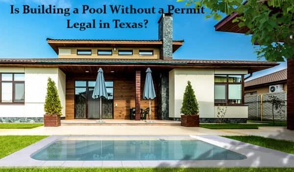 Is Building a Pool Without a Permit Legal in Texas?