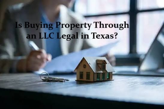 Is Buying Property Through an LLC Legal in Texas?