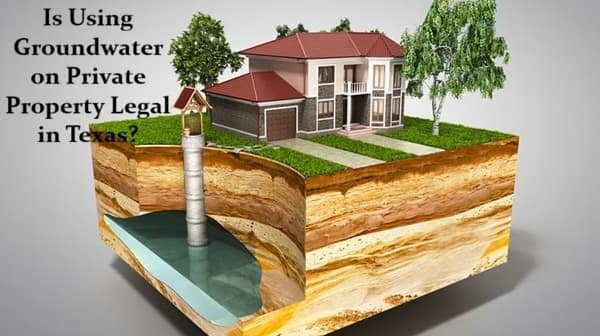 Is Using Groundwater on Private Property Legal in Texas?