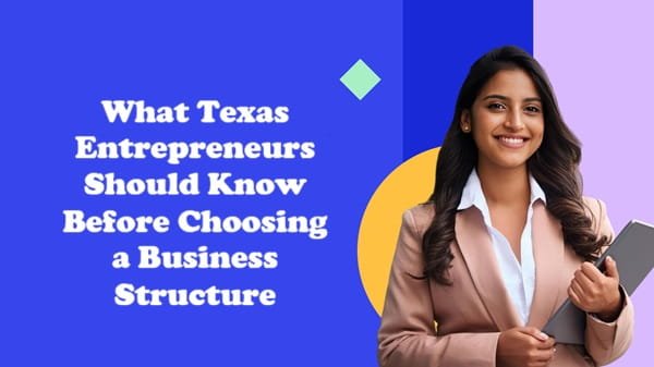 What Texas Entrepreneurs Should Know Before Choosing a Business Structure